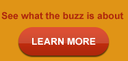See what the buzz is about. LEARN MORE